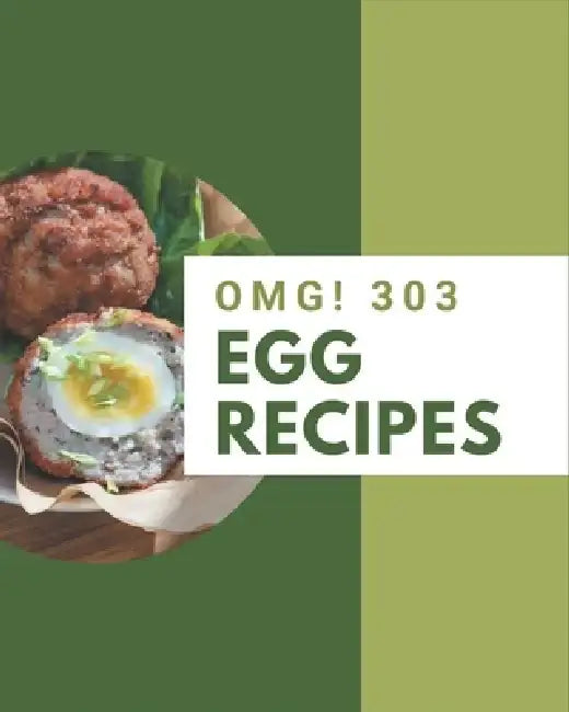OMG! 303 Egg Recipes: Best-ever Egg Cookbook for Beginners by Alice Grady