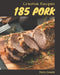 185 Creative Pork Recipes: Best Pork Cookbook for Dummies by Mary Gowin
