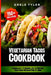 Vegetarian Tacos Cookbook: 2 Books In 1: 77 Recipes (x2) To Prepare Vegetarian Mexican Food At Home by Adele Tyler
