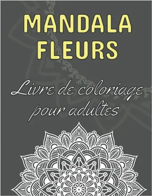 Mandala fleurs - Livre de coloriage pour adultes: 60 magnifiques mandalas floraux - Le parfait livre anti-stress avec des motifs relaxants - Pages de by Dabini G