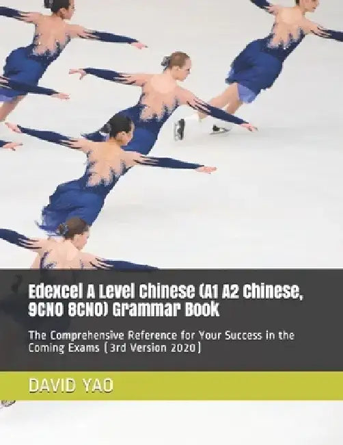 Edexcel A Level Chinese (A1 A2 Chinese, 9CN0 8CN0) Grammar Book: The Comprehensive Reference for Your Success in the Coming Exams (3rd Version 2020) by David Yao