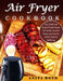 Air Fryer Cookbook: Easy, Healthy and Budget-Friendly Recipes For Healthy Living And Prepare your favorite comfort foods the healthy way. by Anita Boyd