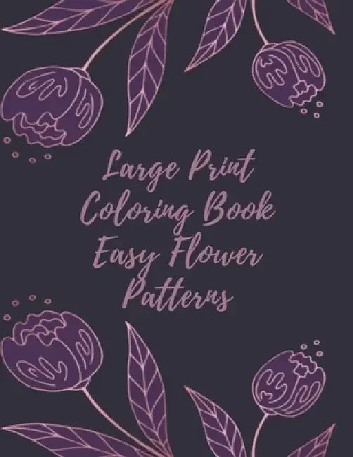 Large Print Coloring Book Easy Flower Patterns: An Adult Coloring Book with Bouquets, Wreaths, Swirls, Patterns, Decorations, Inspirational Designs, a by Mb Caballero