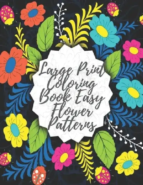 Large Print Coloring Book Easy Flower Patterns: An Adult Coloring Book with Bouquets, Wreaths, Swirls, Patterns, Decorations, Inspirational Designs, a by Mb Caballero