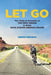 Let Go: The Trials & Triumphs of THE FIRST INDIAN to finish RACE ACROSS AMERICA (RAAM) by Gokulnath, Srinivas