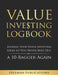 Value Investing Logbook: Journal Your Stock Investing Ideas so You Never Miss Out on a 10-Bagger Again by Publications Freeman