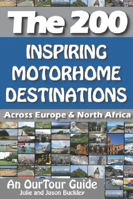 The 200: Inspiring Motorhome Destinations Across Europe & North Africa by Julie Buckley