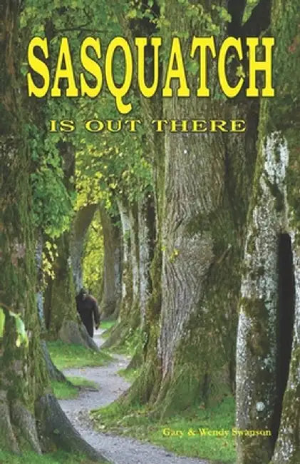 Sasquatch is Out There by Swanson_ Wendy
