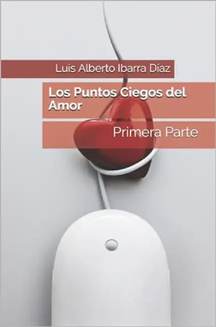 Los Puntos Ciegos del Amor by Ibarra Díaz, Luis Alberto