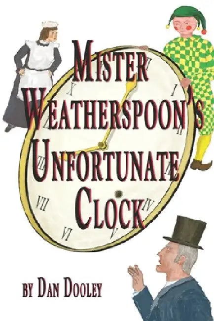 Mister Weatherspoon's Unfortunate Clock by Dan Dooley