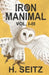 Iron Manimal: Vol I-III by H. Seitz