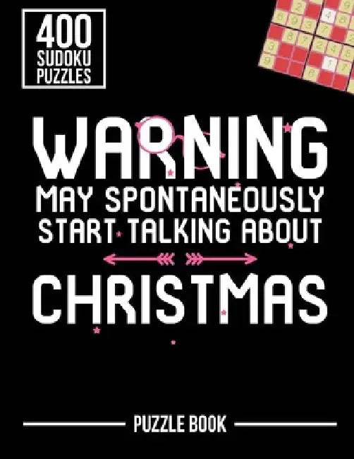 Warning May Spontaneously Start Talking About Christmas Sudoku Holiday Puzzle Book: 400 Challenging Puzzles by Andre Tobisch