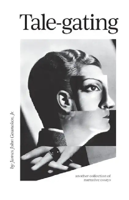 Tale-gating: another collection of narrative essays by James John, Jr. Geanakos