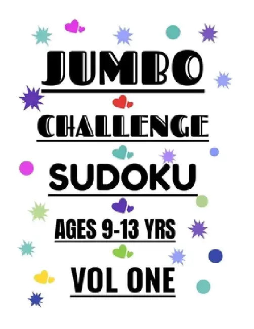 Jumbo Challenge Sudoku for Ages 9-13 Years Vol 1: 300 Hard Sudoku Puzzles for Preteens and Teens to Enjoy by R. M. T. Moore
