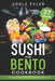 Sushi And Bento Cookbook: 77 Recipes To Prepare At Home Traditional Japanese Food by Adele Tyler