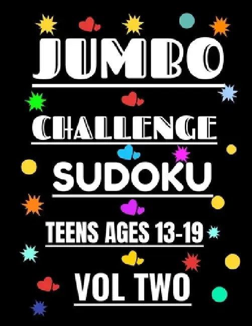 Jumbo Challenge Sudoku for Teens Vol 2: 300 Sudoku Puzzles with Answers for Advanced Teen Players Ages 13-19 Years by R. M. T. Moore