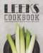 Leeks Cookbook: A Root Vegetable Cookbook Filled with Delicious Leeks Recipes by Booksumo Press