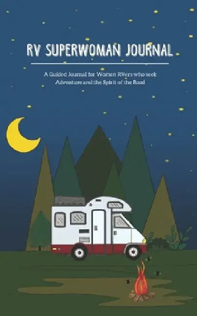 RV Superwoman Journal: A Guided Journal for Women RVers who Seek Adventure and the Spirit of the Road by Paula Freeman