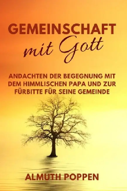 Gemeinschaft mit Gott: Andachten der Begegnung mit dem himmlischen Papa und zur Fürbitte für seine Gemeinde by Christian Herrling, Uwe Poppen, Almuth Poppen
