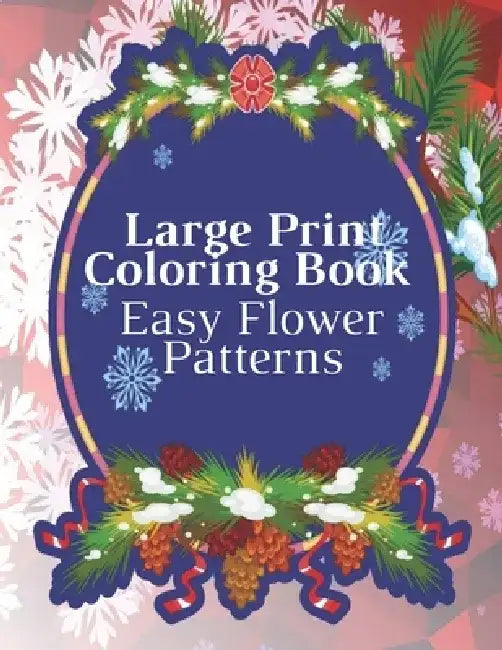 Large Print Coloring Book Easy Flower Patterns: An Adult Coloring Book with Bouquets, Wreaths, Swirls, Patterns, Decorations, Inspirational Designs, a by Mb Anna