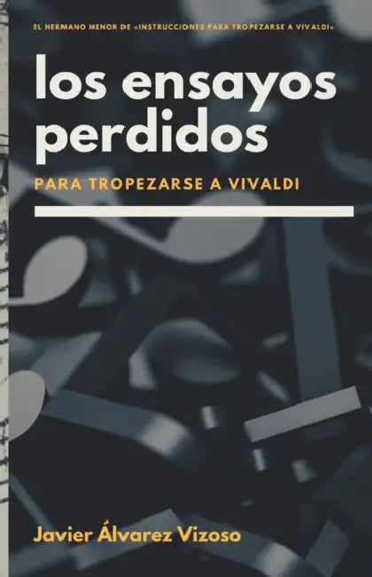 Los ensayos perdidos para tropezarse a Vivaldi by Javier Álvarez Vizoso