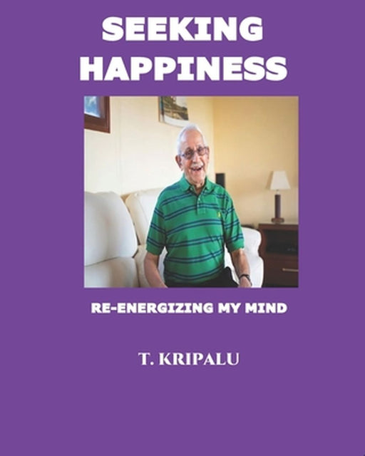Seeking Happiness: Re-Energizing My Mind by Kripalu, T.
