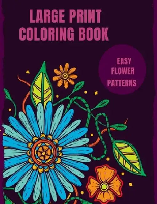 Large Print Coloring Book Easy Flower Patterns: An Adult Coloring Book with Bouquets, Wreaths, Swirls, Patterns, Decorations, Inspirational Designs, a by Mb Anna