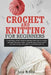 Crochet and Knitting for Beginners: A Collection Of Two Books To Quickly Learn How To Crochet And Knit. Two Great Ways To Spend Time At Home And If Yo by Sarah McNicol