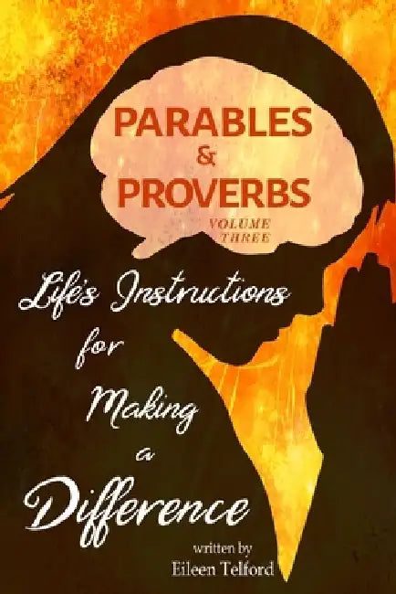 Parables and Proverbs, Volume 3: Life Lessons for Making a Difference by Eileen Telford