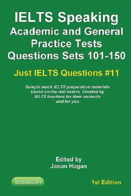 IELTS Speaking. Academic and General Practice Tests Questions Sets 101-150. Sample mock IELTS preparation materials based on the real exams: Created b by Jason Hogan