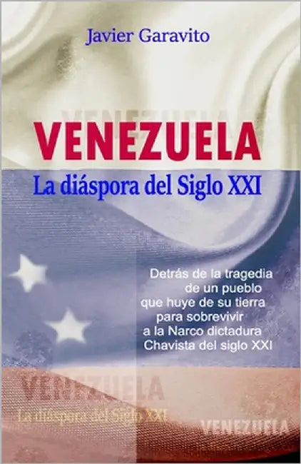 Venezuela la diáspora del siglo XXI by Garavito, Javier