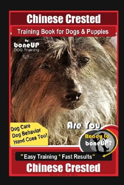 Chinese Crested Training Book for Dogs & Puppies By BoneUP DOG Training, Dog Care, Dog Behavior, Hand Cues Too! Are You Ready to Bone Up? Easy Trainin by Karen Douglas Kane