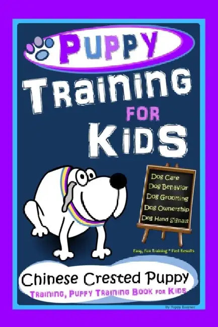 Puppy Training for Kids, Dog Care, Dog Behavior, Dog Grooming, Dog Ownership, Dog Hand Signals, Easy, Fun Training * Fast Results, Chinese Crested Pup by Poppy Trayner