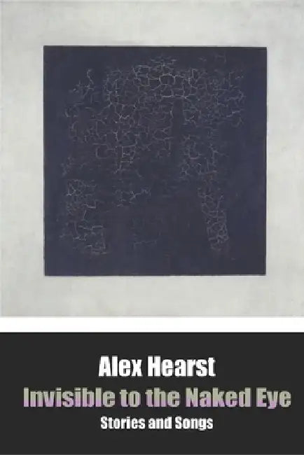 Invisible to the Naked Eye by Alex Hearst