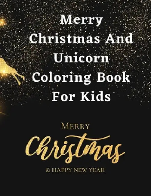 Merry Christmas And Unicorn Coloring Book For Kids: Unicorn coloring books for girls, A Christmas Unicorn Coloring Book for Boys, Children, A Fun Chri by Bookplanet Ruthbook