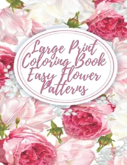 Large Print Coloring Book Easy Flower Patterns: An Adult Coloring Book with Bouquets, Wreaths, Swirls, Patterns, Decorations, Inspirational Designs, a by Mb Caballero