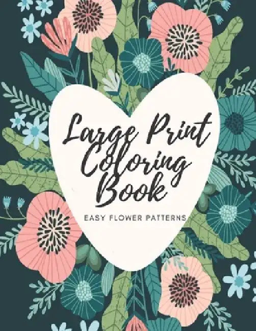Large Print Coloring Book Easy Flower Patterns: An Adult Coloring Book with Bouquets, Wreaths, Swirls, Patterns, Decorations, Inspirational Designs, a by Mb Caballero