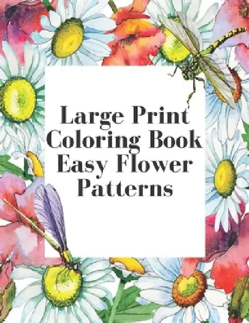 Large Print Coloring Book Easy Flower Patterns: An Adult Coloring Book with Bouquets, Wreaths, Swirls, Patterns, Decorations, Inspirational Designs, a by Mb Caballero