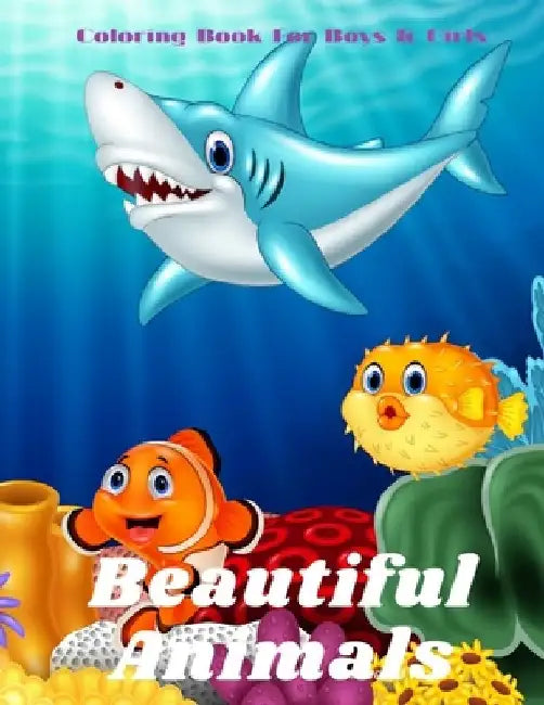 Beautiful Animals - Coloring Book For Boys & Girls: Sea Animals, Farm Animals, Jungle Animals, Woodland Animals and Circus Animals by Alan Grant