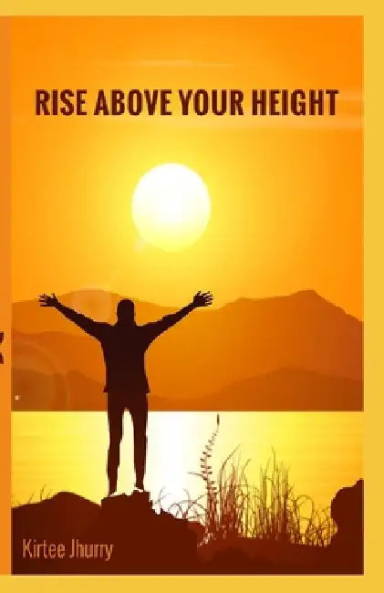 Rise Above Your Height by Kirtee Jhurry