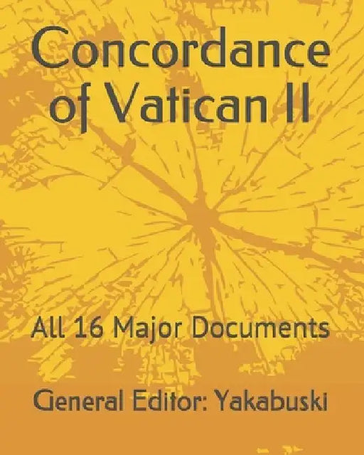 Concordance of Vatican II: All 16 Major Documents by Ethann Yakabuski