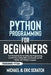 Python Programming for Beginners: Your Personal Guide for Getting into Programming, Level Up Your Coding Skills from Scratch and Use Python Like A Mot by Eric Scratch