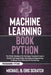 Machine Learning Book Python: The Perfect Handbook For Building A Top-Notch Code In Scratch And Using Python Data Science Programming To Elevate You by Eric Scratch