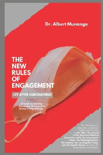 The New Rules of Engagement: Infection Prevention & Control in Group Living Settings: A Guide for Health Care Professionals and the Concerned Publi by Albert Munanga