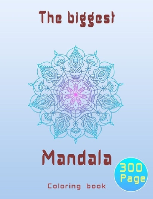 The biggest mandala coloring book: Unique relaxing mandala designs adults and teens coloring book hours of pure fun . by Smt Colorings