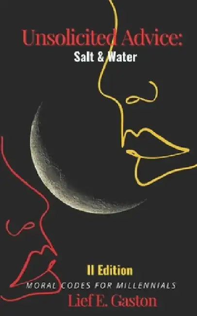 Unsolicited Advice: Salt & Water by Lief Elmire Gaston