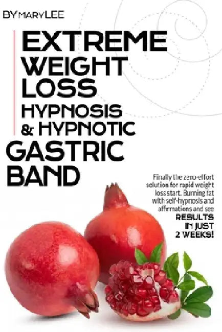 Extreme Weight Loss Hypnosis & Hypnotic Gastric Band: Finally The Zero-Effort Solution for Rapid Weight Loss. Start Burning Fat with Self-Hypnosis and by Mary Lee