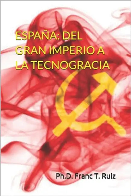 España: del Gran Imperio a la Tecnogracia by T. Ruiz, Franc