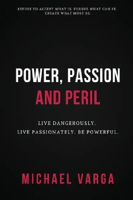 Power, Passion & Peril: Live Dangerously. Live Passionately. Be Powerful. by Nikole Edwards