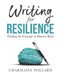 Writing for Resilience: Finding the Courage to Bounce Back by Lena-Maria Moeller
